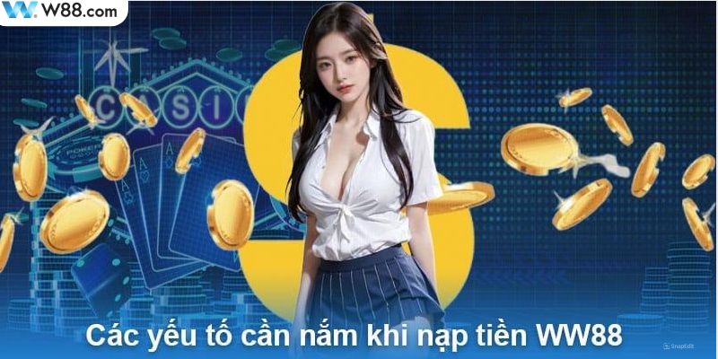 Hàng loạt điều kiện do nạp tiền WW88 yêu cầu