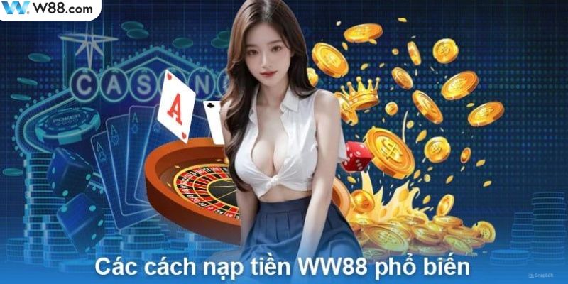 Cụ thể các cách nạp tiền tại WW88