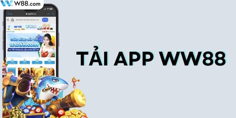 Hướng dẫn các bước tải app WW88 chuẩn cho các thiết bị