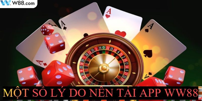 Giải đáp nguyên nhân nhiều thành viên tải app WW88