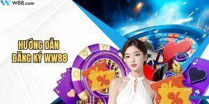 Đăng ký WW88 ngay chỉ với 4 bước cơ bản